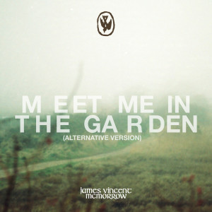 ดาวน์โหลดและฟังเพลง Meet me in the garden (Alternative Version) พร้อมเนื้อเพลงจาก James Vincent McMorrow
