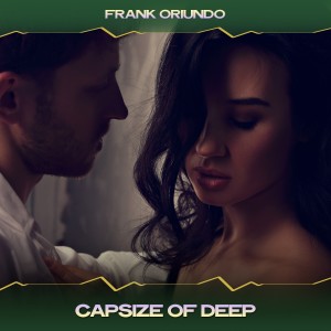 Dengarkan lagu Capsize of Deep (The House Mix, 24 Bit Remastered) nyanyian Frank Oriundo dengan lirik
