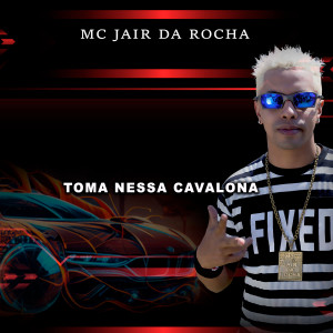 MC Jair Da Rocha的專輯Toma Nessa Cavalona