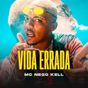 ดาวน์โหลดและฟังเพลง Vida Errada พร้อมเนื้อเพลงจาก MC NEGO KELL