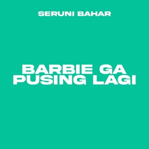 ดาวน์โหลดและฟังเพลง Barbie Ga Pusing Lagi พร้อมเนื้อเพลงจาก Seruni Bahar
