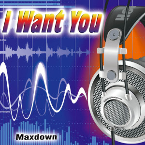 收聽Maxdown的I Want You歌詞歌曲