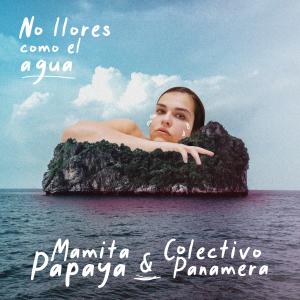 收听Mamita Papaya的No Llores Como el Agua歌词歌曲