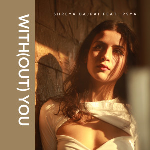 Listen to Without You song with lyrics from Shreya Bajpai