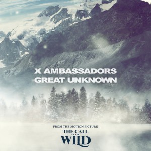 收聽X Ambassadors的Great Unknown (From The Motion Picture “The Call Of The Wild")歌詞歌曲