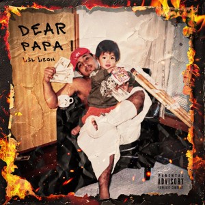 Listen to DEAR PAPA (Explicit) song with lyrics from Lil Leon