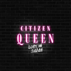 收聽Citizen Queen的Lost in Japan歌詞歌曲