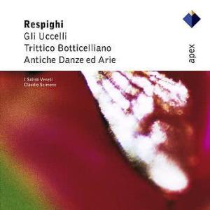 อัลบัม Respighi : Ancient Airs & Dances Suites Nos 1, 3 & Orchestral Works  -  Apex ศิลปิน Claudio Scimone
