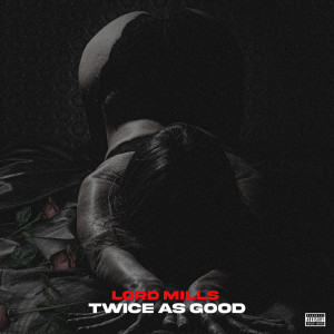 Listen to Twice as Good (Explicit) song with lyrics from Lord Mills