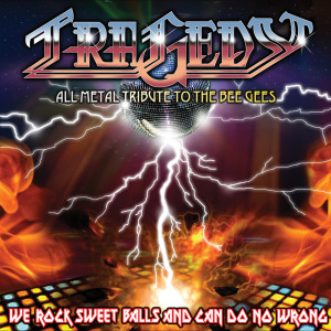 Album We Rock Sweet Balls and Can Do No Wrong: All Metal Tribute to the Bee Gees oleh Tragedy