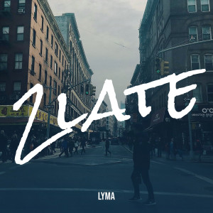 Listen to 2late song with lyrics from LYMA