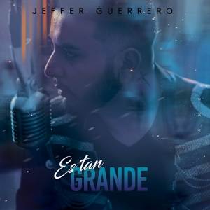 Jeffer Guerrero的專輯Es Tan Grande