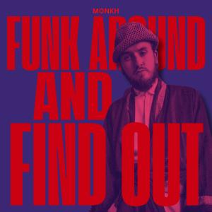 收聽Monkh的Funk Around N' Find Out歌詞歌曲