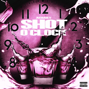 Akbar V的專輯Shot O Clock (Explicit)