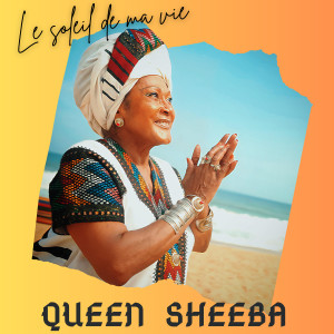 Listen to LE SOLEIL DE MA VIE song with lyrics from Queen Sheeba