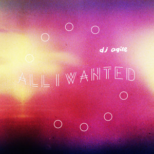 อัลบัม All I Wanted ศิลปิน DJ Agile
