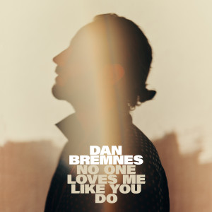 收聽Dan Bremnes的No One Loves Me Like You Do (Radio Mix)歌詞歌曲