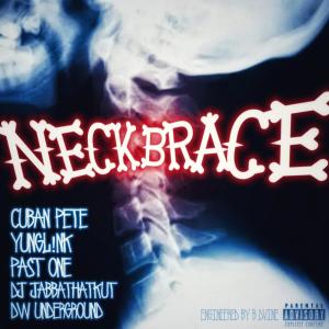 cuban pete的專輯Neckbrace (feat. Past One, yungL!NK, Jabbathakut & DW Underground) [Explicit]