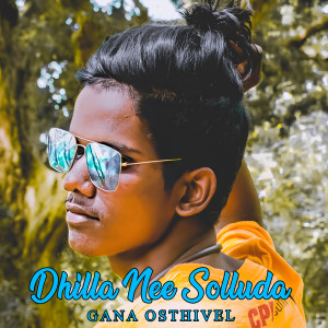Album Dhilla Nee Solluda from Gana Osthivel