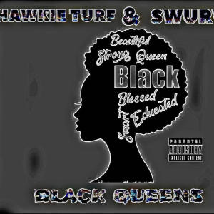 收听Hawkie Turf的BLACK QUEENS (feat. Swurve) (Explicit)歌词歌曲