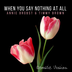 ดาวน์โหลดและฟังเพลง When You Say Nothing at All พร้อมเนื้อเพลงจาก Annie Brobst
