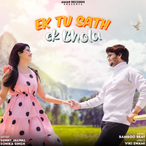 Listen to Ek Tu Sath Ek Bhola song with lyrics from Sunny Jalwal