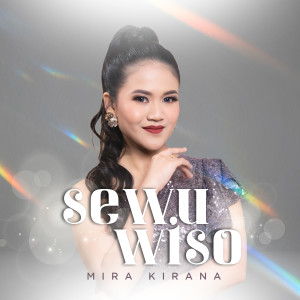 Dengarkan lagu Sewu Wiso nyanyian Mira Kirana dengan lirik