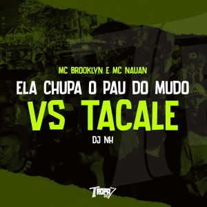 Dengarkan Ela chupa o pau do mudo VS Tacale (Explicit) lagu dari MC Brooklyn dengan lirik