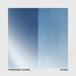 ดาวน์โหลดและฟังเพลง Forbidden Lovers พร้อมเนื้อเพลงจาก MYRNE