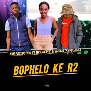 收聽Nido production的BOPHELO KE R2 (feat. Mr 4nik plk & Smomo the vocalist)歌詞歌曲