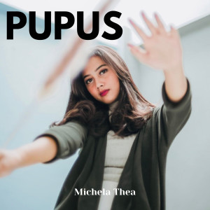 Dengarkan Pupus lagu dari Michela Thea dengan lirik