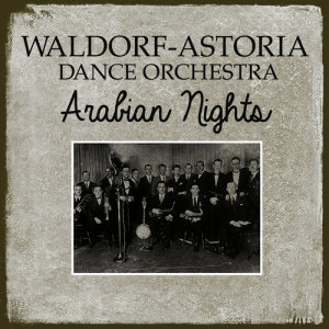 收聽Waldorf-Astoria Dance Orchestra的Arabian Nights歌詞歌曲