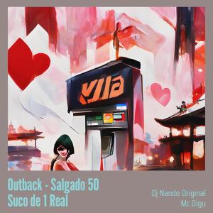 收听Dj Nando Original的Outback - Salgado 50 Suco de 1 Real (Live|Explicit)歌词歌曲
