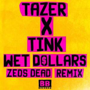 ดาวน์โหลดและฟังเพลง Wet Dollars (Zeds Dead Remix) พร้อมเนื้อเพลงจาก Tazer
