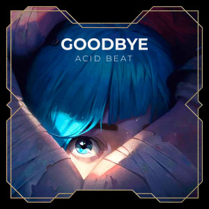 Acid Beat的專輯Goodbye (from the series Arcane League of Legends)