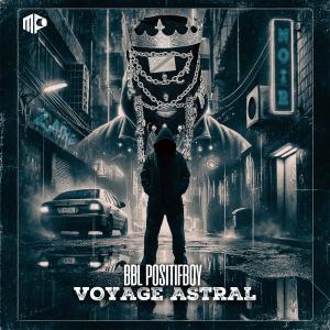收聽BBL Positifboy的Voyage Astral歌詞歌曲