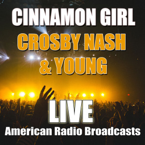 Dengarkan Cinnamon Girl (Live) lagu dari Crosby, Nash & Young dengan lirik