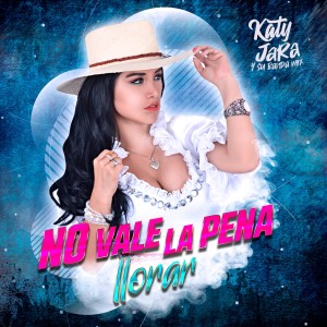 ดาวน์โหลดและฟังเพลง No Vale la Pena Llorar พร้อมเนื้อเพลงจาก Katy Jara y Banda Mix