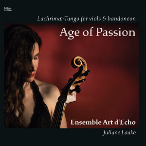 Juliane Laake的專輯Age of Passion (Lachrimæ - Tango for Viols & Bandoneon)