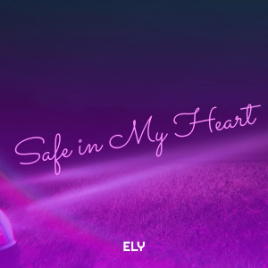 Dengarkan lagu Safe in My Heart nyanyian Ely dengan lirik