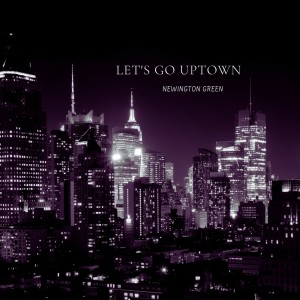 收聽Newington Green的Let's go uptown歌詞歌曲