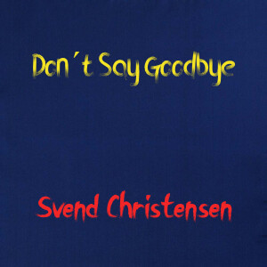 Svend Christensen的專輯Don't Say Goodbye
