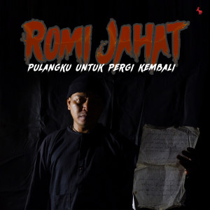 收聽Romi Jahat的Pulangku Untuk Pergi Kembali歌詞歌曲