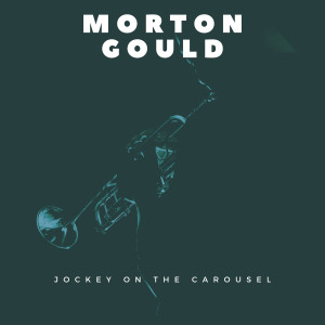 Morton Gould and His Orchestra的专辑Jockey On the Carousel