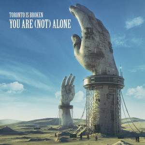 收听Toronto Is Broken的You Are Not Alone歌词歌曲
