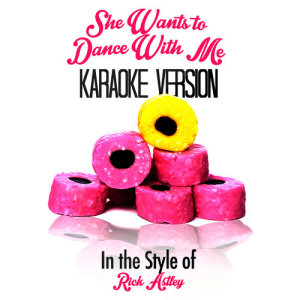 Karaoke - Ameritz的專輯She Wants to Dance with Me (In the Style of Rick Astley) [Karaoke Version] - Single