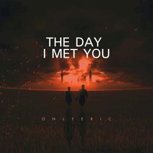 收聽onlyeric的The Day I Met You歌詞歌曲