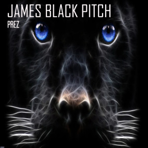 Album Prez from James Black Pitch
