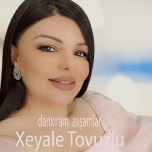 收聽Xeyale Tovuzlu的Darıxıram Axşamlar歌詞歌曲