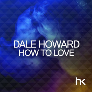 ดาวน์โหลดและฟังเพลง How to Love (Original Mix) พร้อมเนื้อเพลงจาก Dale Howard